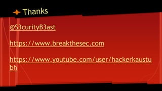 @S3curityB3ast
https://www.breakthesec.com
https://www.youtube.com/user/hackerkaustu
bh
 