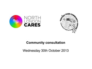 Community consultation
Wednesday 30th October 2013

 