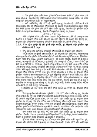 Häc viÖn Tµi chÝnh


       - Chi phÝ s¶n xuÊt lu«n g¾n liÒn víi mét thêi kú ph¸t sinh chi
phÝ cßn gi¸ thµnh s¶n phÈm g¾n liÒn víi kh«i lîng c«ng viÖc, víi khèi
lîng s¶n phÈm s¶n xuÊt ®· hoµn thµnh.
       - VÒ mÆt lîng chi phÝ s¶n xuÊt vµ gi¸ thµnh s¶n phÈm cã khi
kh¸c nhau khi cã s¶n phÈm s¶n xuÊt dë dang ®Çu kú hoÆc cuèi mçi
kú. Mèi quan hÖ gi÷a chi phÝ s¶n xuÊt vµ gi¸ thµnh s¶n phÈm thÓ
hiÖn ë c«ng thøc tÝnh gi¸ thµnh s¶n phÈm tæng qu¸t sau:
                           Z = D ®k + C - Dck
       Khi chi phÝ s¶n xuÊt kinh doanh ®Çu kú vµ cuèi kú b»ng nhau
hoÆc c¸c ngµnh s¶n xuÊt kh«ng cã s¶n phÈm dë dang th× tæng gi¸
thµnh s¶n phÈm b»ng tæng chi phÝ s¶n xuÊt ph¸t sinh trong kú.
1.2.4. Yªu cÇu qu¶n lý chi phÝ s¶n xuÊt, gi¸ thµnh s¶n phÈm vµ
      nhiÖm vô kÕ to¸n:
    • Yªu cÇu cña qu¶n lý chi phÝ s¶n xuÊt, gi¸ thµnh s¶n phÈm:
       TiÕt kiÖm chi phÝ s¶n xuÊt, h¹ gi¸ thµnh s¶n phÈm lµ mét trong
nh÷ng môc tiªu phÊn ®Êu cña bÊt kú mét Doanh nghiÖp nµo. §Ó thùc
hiÖn môc tiªu nµy, Doanh nghiÖp ®· sö dông nhiÒu biÖn ph¸p kh¸c
nhau, trong ®ã cã biÖn ph¸p qu¶n lý cña c«ng cô kÕ to¸n mµ cô thÓ lµ
kÕ to¸n CPSX vµ tÝnh gi¸ thµnh s¶n phÈm v× vËy kÕ to¸n ph¶i ph¶n
¸nh trung thùc, hîp lý chi phÝ s¶n xuÊt. ViÖc ph©n tÝch ®¸nh gi¸ ®óng
®¾n kÕt qu¶ ho¹t ®éng s¶n xuÊt kinh doanh chØ ®¹t ®îc khi cã gi¸
thµnh s¶n phÈm chÝnh x¸c, mµ tÝnh chÝnh x¸c cña gi¸ thµnh s¶n
phÈm l¹i chÞu ¶nh hëng c¶u kÕt qu¶ tËp hîp chi phÝ s¶n xuÊt. Do vËy
tæ chøc tèt c«ng t¸c tËp hîp chi phÝ s¶n xuÊt mét c¸ch chÝnh x¸c, kÞp
thêi ®óng ®èi tîng ®óng chÕ ®é qui ®Þnh, ®óng ph¬ng ph¸p cã ý
nghÜa v« cïng quan träng vµ lµ yªu cÇu cÊp b¸ch trong ®iÒu kiÖn
nÒn kinh tÕ thÞ trêng hiÖn nay.
     • NhiÖm vô kÕ to¸n chi phÝ s¶n xuÊt vµ tÝnh gi¸ thµnh s¶n
phÈm:
       Trong qu¶n trÞ doanh nghiÖp, chi phÝ s¶n xuÊt vµ gi¸ thµnh
s¶n phÈm lµ nh÷ng chØ tiªu kinh tÕ quan träng lu«n ®îc c¸c nhµ qu¶n
lý doanh nghiÖp quan t©m, v× chi phÝ s¶n xuÊt vµ gi¸ thµnh s¶n
phÈm lµ nh÷ng chi tiªu ph¶n ¸nh ho¹t ®éng s¶n xuÊt kinh doanh cña
doanh nghiÖp. TÝnh ®óng, tÝnh ®ñ chi phÝ s¶n xuÊt vµ gi¸ thµnh s¶n
phÈm lµ tiÒn ®Ò ®Ó h¹ch to¸n kinh doanh, x¸c ®Þnh kÕt qu¶ cña ho¹t
®éng s¶n xuÊt kinh doanh còng nh tõng lo¹i s¶n phÈm.
       Bªn c¹nh ®ã, tµi liÖu vÒ chi phÝ s¶n xuÊt vµ gi¸ thµnh s¶n
phÈm cßn lµ c¨n cø quan träng ®Ó ph©n tÝch ®¸nh gi¸ t×nh h×nh thùc
hiÖn c¸c ®Þnh møc chi phÝ vµ dù to¸n chi phÝ...
       §Ó tæ chøc tèt c«ng t¸c kÕ to¸n chi phÝ s¶n xuÊt vµ tÝnh gi¸
thµnh s¶n phÈm ®Ó ®¸p øng tèt nhu cÇu qu¶n lý chi phÝ s¶n xuÊt vµ


Sinh viªn: NguyÔn ThÞ Th         10                     LípK39-21.14
 