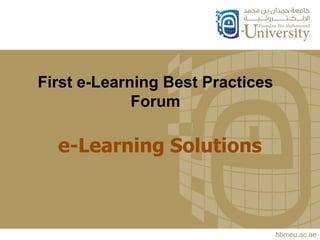 hbmeu.ac.ae
First e-Learning Best Practices
Forum
hbmeu.ac.ae
e-Learning Solutions
 