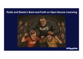 Redis and Elastic’s Back-and-Forth on Open-Source Licensing
 