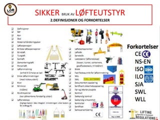 SIKKER BRUK AV LØFTEUTSTYR
2.DEFINISJONER OG FORKORTELSER
 