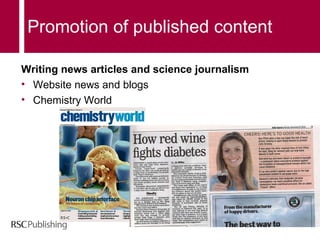 Promotion of published content Writing news articles and science journalism   Website news and blogs Chemistry World 