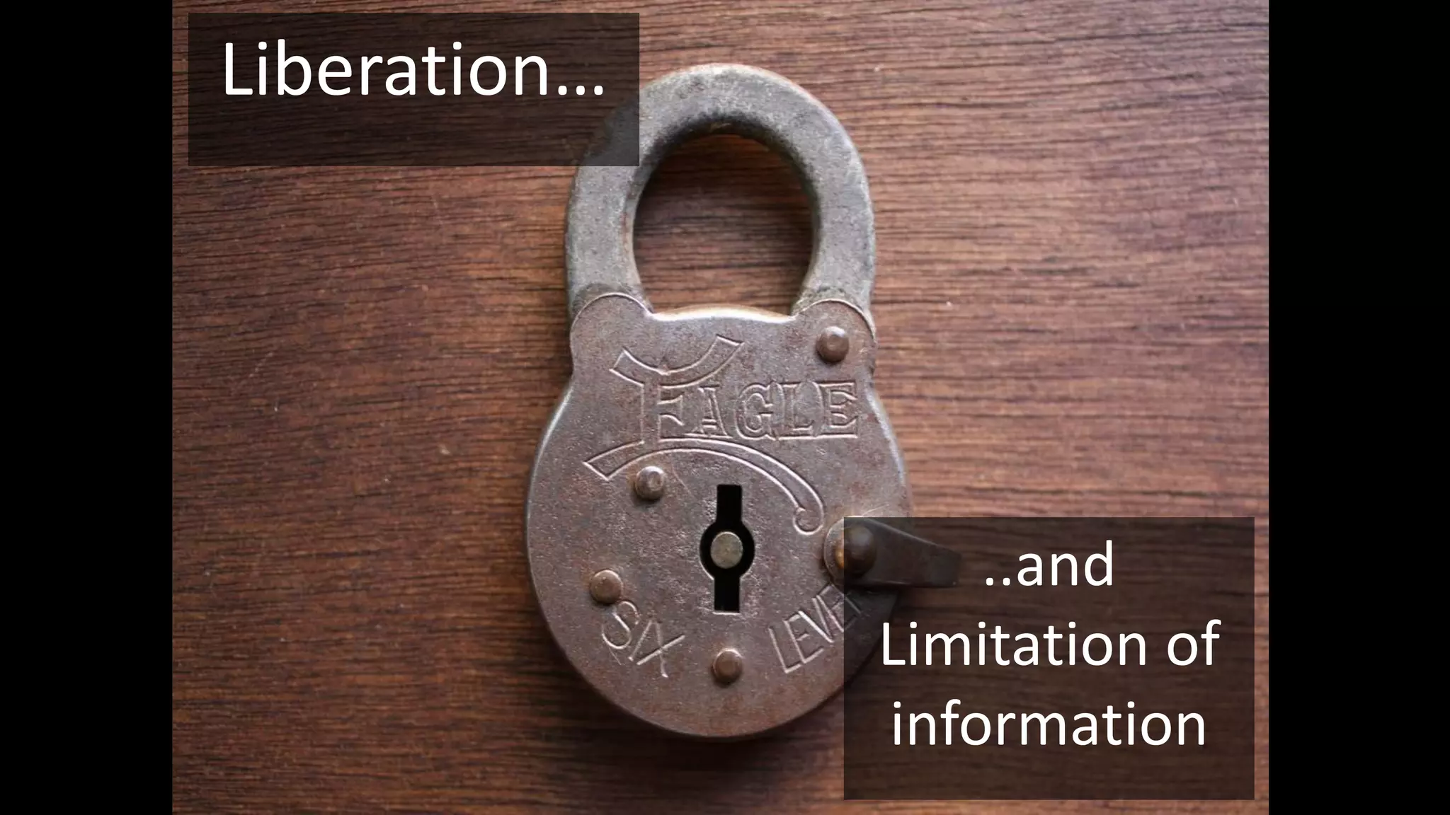 ..and
Limitation of
information
Liberation…
 