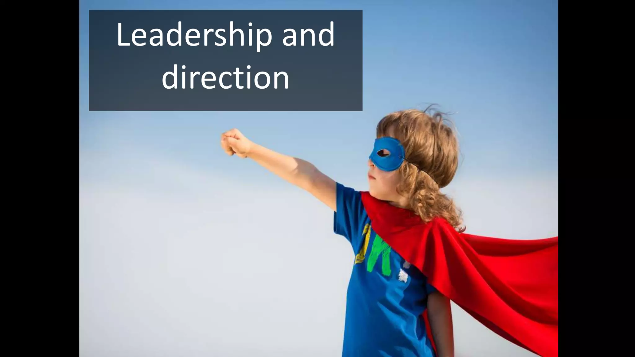 Leadership and
direction
 