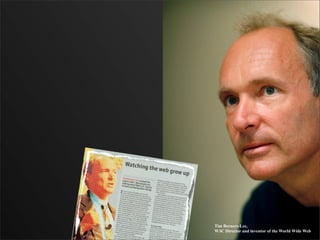 Tim Berners-Lee,
W3C Director and inventor of the World Wide Web
 
