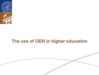 The use of OER in higher education 