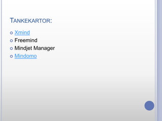 TANKEKARTOR:
Xmind
 Freemind
 Mindjet Manager
 Mindomo


 