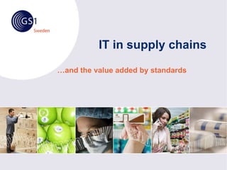 IT in supply chains …and the value added by standards 