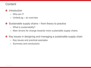 Content

        Introduction
           – Who am I?
           – UnitedLog – an overview

        Sustainable supply chai...