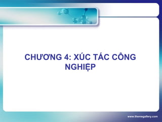 www.themegallery.com
CHƯƠNG 4: XÚC TÁC CÔNG
NGHIỆP
 