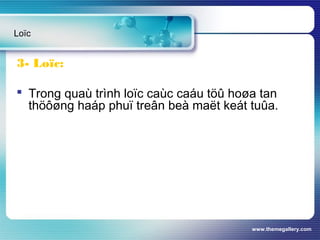 www.themegallery.com
Loïc
3- Loïc:
 Trong quaù trình loïc caùc caáu töû hoøa tan
thöôøng haáp phuï treân beà maët keát tuûa.
 