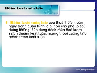 www.themegallery.com
Röûa keát tuûa loïc
4- Röûa keát tuûa loïc coù theå thöïc hieän
ngay trong quaù trình loïc, noù cho pheùp söû
duïng löôïng lôùn dung dòch röûa ñeå laøm
saïch theâm keát tuûa, ñoàng thôøi cuõng taïo
raõnh treân keát tuûa.
 