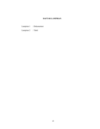 13
DAFTAR LAMPIRAN
Lampiran 1 : Dokumentasi
Lampiran 2 : Tabel
xii
 