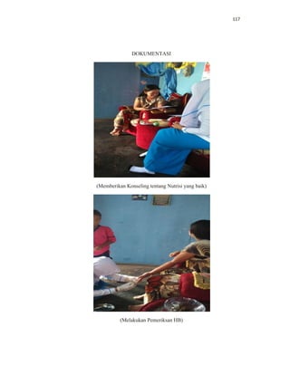 117
DOKUMENTASI
(Memberikan Konseling tentang Nutrisi yang baik)
(Melakukan Pemeriksan HB)
 