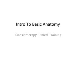 Intro To Basic Anatomy

Kinesiotherapy Clinical Training
 