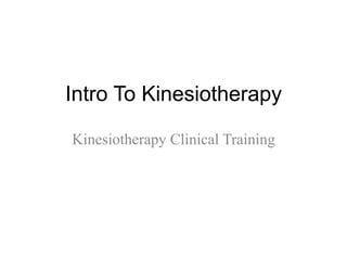 Intro To Kinesiotherapy

Kinesiotherapy Clinical Training
 