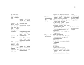 128
ibu teraba keras,
datar, memapan
yaitu punggung
janin.
Leopold III:
Bagian terbawah
perut ibu teraba
bulat, keras dan
tidak dapat
digoyangkan yaitu
kepala janin.
Leopold IV:
Divergen
DJJ : puntum
maximum 3 jari
dibawah pusat
sebelah kiri perut
ibu dengan
frekuensi
140x/menit dan
irama teratur.
Do:
Leopold I: TFU 3 jari
dibawah px, Bagian
teratas perut ibu teraba
bulat, lunak, tidak
melenting yaitu bokong
janin.
Leopold II: Bagian kanan
perut ibu teraba bagian –
bagian kecil yaitu
ekstermitas janin
Bagian kiri perut ibu
teraba keras, datar,
memapanyaitu punggung
janin.
Leopold III: Bagian
terbawah perut ibu teraba
bulat, keras dan tidak
dapat digoyangkan.
6.Pertahankan
kandung kemih
ibu tetap
kosong
7.Siapkan alat-
alat persalinan
a. Partus set : handscoon 2 pasang,
klem tali pusat,gunting tali pusat,
gunting epis,1/2 koher,nelaton
kateter, pengikat tali pusat, kasa.
b. Hetting set: naldpuder, gunting
benang, cutget, nald, pinset.
c. APD:Tudung kepala, masker,
kacamata, celemek,sepatu boat.
d. Persiapan ibu:kain, baju, celana
dalam, pembalut, gurita.
e. Persiapan bayi: alat resusitasi, lampu
sorot, bedong, popok, pakaian bayi
f. Korentang
g. Kom tertutup untuk air DTT dan
kapas sublimat
h. Kom kecil untuk obat
i. 3 buah spuit untuk obat yaitu
oxytosin,lidocain, dan ergometrin
j. Bengkok dan pisvo
k. Monokuler
l. Alat TTV : tensi,temp,stetoskop dan
jam tangan
m.Infuset
n. Aboket
o. 3 cairan RL
p. Beberapa handscoon steril
q. 3 ember (u/ sampah basah, kering,
pakaian kotor), tempat sampah
tajam.
r. 3 wascom( u/ air klorin, ar sabun, air
setelah
dianjurkan buang
air kecil saat ada
keinginan untuk
buang air kecil.
7. Alat-alat untuk
persalinan sudah
disiapkan.
 