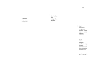 130
Kebutuhan :
Asuhan kala I
dan keadaan
janin
menggunakan
partograf.
8. Hasil
pemantauan
menggunakan
partograf dalam
batas normal
(partograf
terlampir).
11.30
kemajuan
persalinan yang
meliputi:
pembukaan 8 cm,
penurunan kepala
belum diketahui.
His : 3x/10’/35”.
 