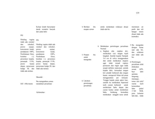 135
PD:
Dinding vagina
tidak ada sistokel
dan rektokel,
porsio sejajar,
konsistensi lunak,
pendataran 100%,
Pembukaan 10cm,
ketuban (-),
presentasi kepala,
penunjuk UUK,
posisi kanan
depan, penurunan
hodge III, dan
tidak ada molase.
DJJ :140x/menit.
Keluar lendir bercampur
darah semakin banyak
dari jalan lahir.
PD:
Dinding vagina tidak ada
sistokel dan rektokel,
porsio sejajar,
konsistensi lunak,
pendataran 100%,
Pembukaan 10cm,
ketuban (-), presentasi
kepala, penunjuk UUK,
posisi kanan depan,
penurunan hodge III, dan
tidak ada molase.
Masalah :
Ibu mengatakan cemas
mendekati persalinan
Kebutuhan :
4. Berikan ibu
asupan cairan.
5. Pimpin ibu
untuk
mengedan
6. Lakukan
pertolongan
persalinan.
untuk melakukan relaksasi disaat
tidak ada his.
6. Melakukan pertolongan persalinan
Normal :
a. Siapkan alat, siapkan diri,
melakukan cuci tangan tujuh
langkah, Setelah kepala Nampak
5-6 cm di vulva menggunakan
duk untuk melakukan stegnen
agar tidak terjadi rupture
perineum dan ritgen agar tidak
terjadi defleksi maksimal, setelah
kepala lahir, kemudian tangan
kiri pindah kebawah dan tangan
kanan mengecek lilitan tali pusat
menggunakan jari telunjuk.
Tunggu kepala putar paksi luar,
setelah itu melakukan biparietal
tarik cunam kebawah untuk
melahirkan bahu depan dan
curam keatas untuk melahirkan
bahu belakang kemudian
melakukan sanggah susur untuk
meminum air
putih dan teh
hangat manis
disaat tidak ada
kontraksi.
5.Ibu mengedan
dengan benar
saat ada his,
dan relaksasi
saat tidak ada
his.
6.Pertolongan
persalinan telah
dilakukan
sesuai APN,
bayi lahir
spontan,
langsung
menangis,
tonus otot aktif
warna kulit
kemerahan,
lahir pukul
17.00 WIB,
jenis kelamin
laki-laki, tidak
 