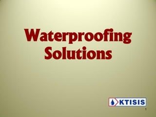 Waterproofing
Solutions
1
 