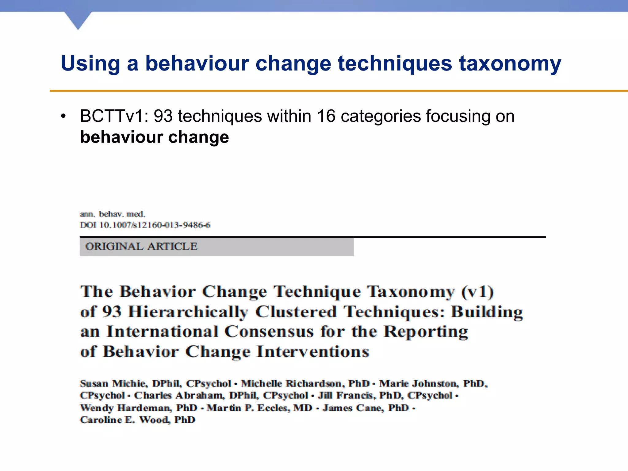 Using a behaviour change techniques taxonomy
• BCTTv1: 93 techniques within 16 categories focusing on
behaviour change
 