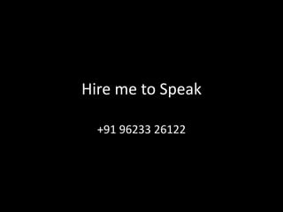 Hire me to Speak
+91 96233 26122