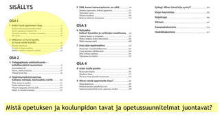 Mistä opetuksen ja koulunpidon tavat ja opetussuunnitelmat juontavat?
 