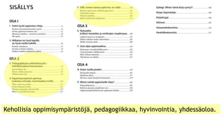Kehollisia oppimisympäristöjä, pedagogiikkaa, hyvinvointia, yhdessäoloa.
 