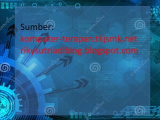 Sumber: 
komputer-terapan.tkjsmk.net 
rikysutriadiblog.blogspot.com 
 