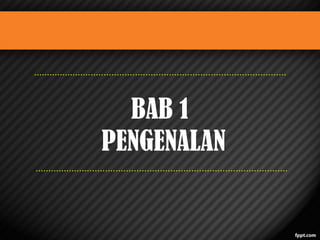 BAB 1
PENGENALAN

 