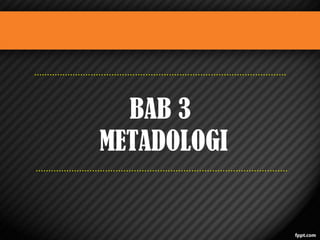 BAB 3
METADOLOGI

 