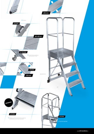 Rueda delantera giratoria
con freno de ø 75 mm.
Peldaño de 230 mm de huella con abrasivo
antideslizante, para mayor seguridad.
OPCIONAL
OPCIONAL
NOVEDAD
Asideros.
26 560 104
60º
* OPCIONAL
200 mm.
OPCIONAL
230 mm.
60 x 60 cm.
OPCIONAL
Puerta de seguridad
www.ktl-escaleras.es
 