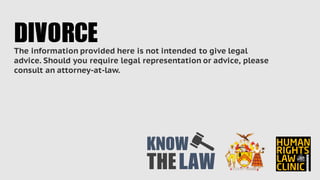 The information provided here is not intended to give legal
advice. Should you require legal representation or advice, please
consult an attorney-at-law.
DIVORCE
THE
KNOW
LAW
 