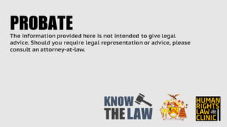 The information provided here is not intended to give legal
advice. Should you require legal representation or advice, please
consult an attorney-at-law.
PROBATE
THE
KNOW
LAW
 