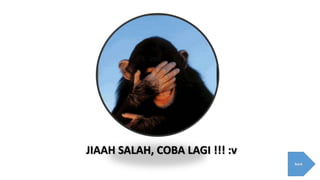 JIAAH SALAH, COBA LAGI !!! :v
back
 