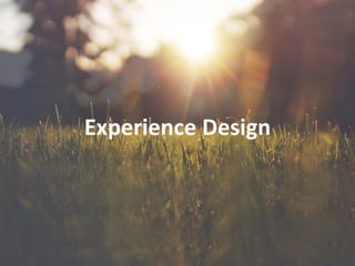 Experience	
  Design
 