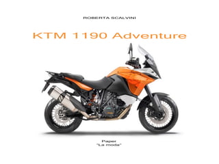 ROBERTA SCALVINI




KTM 1190 Adventure




           Paper
         “La moda”
 