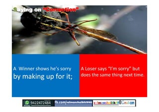 SSaying onaying on ““CorrectionCorrection””
A Winner shows he’s sorry
by making up for it;
A Loser says “I’m sorry” but
do...