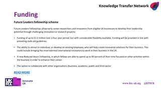 www.ktn-uk.org @KTNUK
Funding
Future Leaders Fellowship scheme
Future Leaders Fellowships allow early career researchers a...