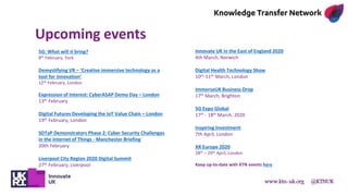 www.ktn-uk.org @KTNUK
Upcoming events
5G: What will it bring?
8th February, York
Demystifying VR – ‘Creative immersive tec...