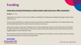 Funding
Using data and igital technology to deliver better adult social care: SBRI competition
Deadline: 17th July
Organis...