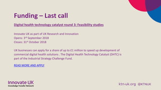 Funding – Last call
Digital health technology catalyst round 3: Feasibility studies
Innovate UK as part of UK Research and...