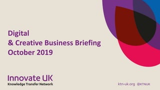 Digital
& Creative Business Briefing
October 2019
 
