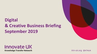 Digital
& Creative Business Briefing
September 2019
 