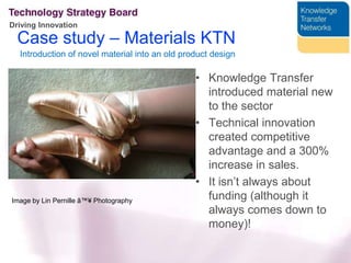 Example – Chemistry Innovation KTNVaried events programme and project brokeringKITE - Bringing together of supply chain KTN connector – links with Technology Strategy Board£50M collaborative funding leveraged on behalf of members since inception (2006)