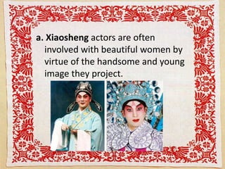 a. Xiaosheng actors are often
involved with beautiful women by
virtue of the handsome and young
image they project.
 
