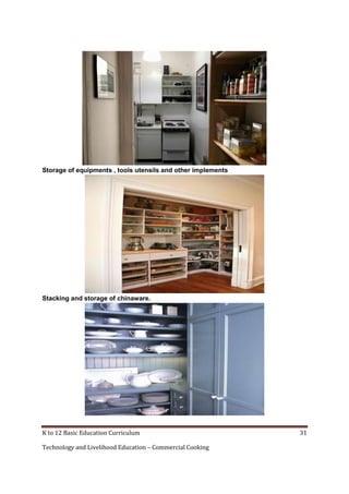 Storage of equipments , tools utensils and other implements

Stacking and storage of chinaware.

K to 12 Basic Education Curriculum
Technology and Livelihood Education – Commercial Cooking

31

 