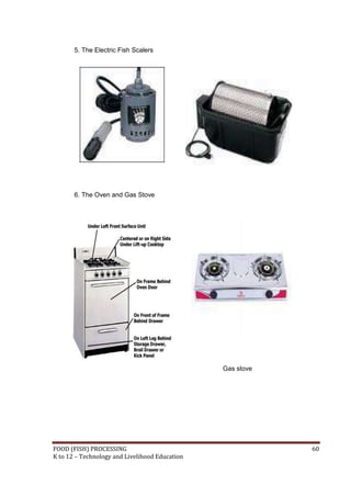 FOOD (FISH) PROCESSING 60
K to 12 – Technology and Livelihood Education
5. The Electric Fish Scalers
6. The Oven and Gas Stove
Gas stove
 