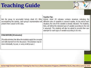 Teaching Guide
Senior High School Teachers’ Training for the K to 12 Basic Education Program, DMMMSU-SLUC, May 28 to June 19, 2016
 